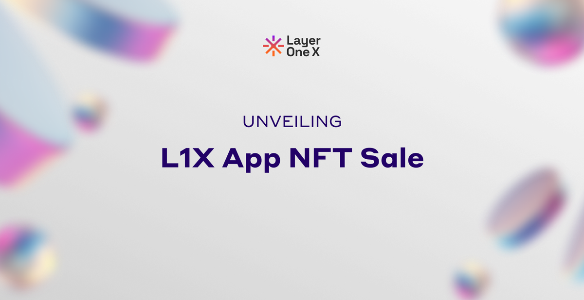 Unveiling the L1X App NFT Sale: Empowering Web3 Enthusiasts