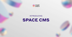 Introducing Space CMS – The Modern Way To Build Your Digital Space On Web3