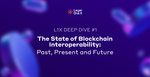 L1X Deep Dive I: The State of Blockchain Interoperability - Past, Present and Future