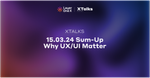 Sum-Up of the 15-03-2024 XTalks: Why UX/UI matter
