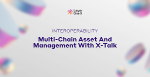 Transforming Blockchain Interoperability: Multi-Chain Asset Issuance and Management with X-Talk Powered by Layer One