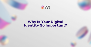 Why Is Your Digital Identity So Important?